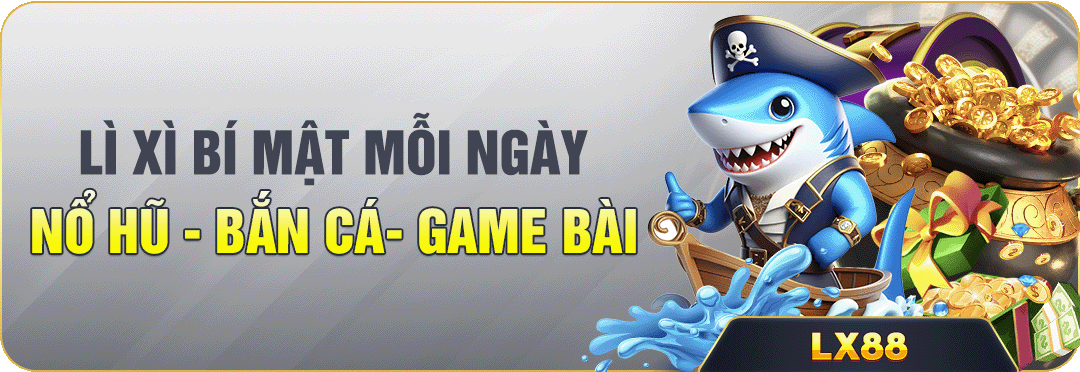 lì xì bí mật mỗi ngày tại sảnh nổ hũ, bắn cá và game bài