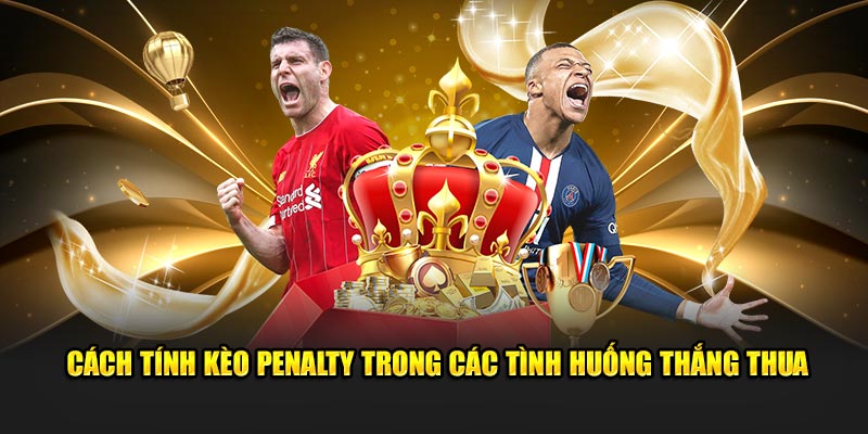 Cách tính kèo Penalty trong các tình huống thắng thua Cách tính kèo Penalty trong các tình huống thắng thua