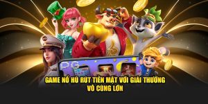 Game nổ hũ rút tiền mặt